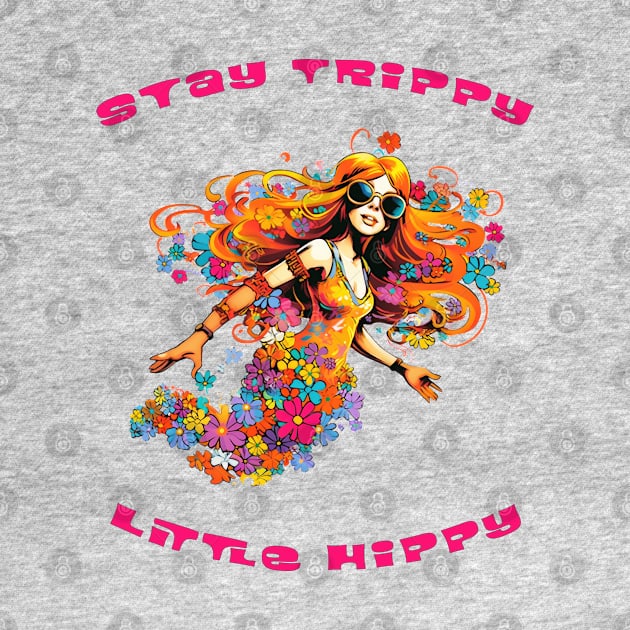 Stay Trippy Little Hippy by MythicLegendsDigital